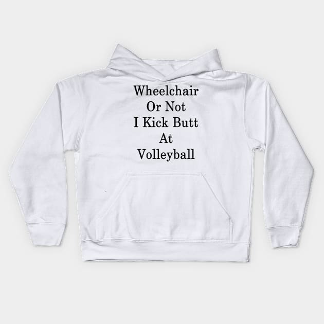 Wheelchair Or Not I Kick Butt At Volleyball Kids Hoodie by supernova23